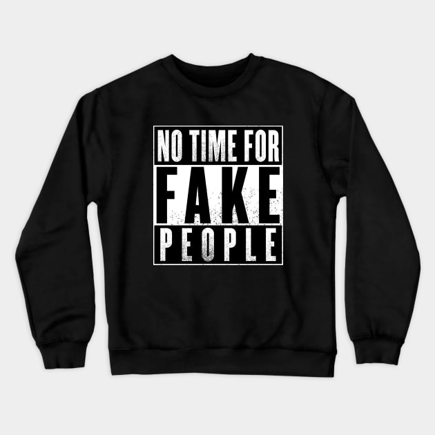 No Time For Fake People Crewneck Sweatshirt by NotoriousMedia